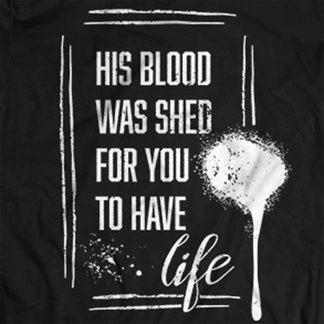 "His blood was shed for you to have life" quote on T-Shirt
