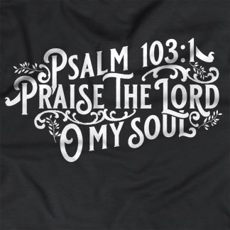 T-Shirt Quote "Praise the Lord O my soul - Psalm 103:1"