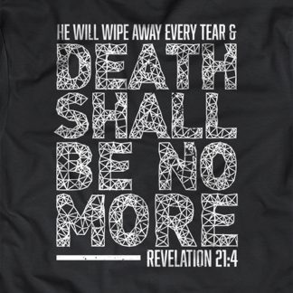 "He will wipe away every tear & death shall be no more - Revelation 21:4"