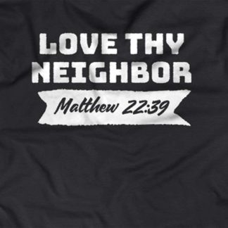 ”Love they neighbor.” - Matthew 22:39